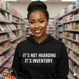IT’S NOT HOARDING. IT’S INVENTORY.