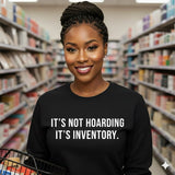 IT’S NOT HOARDING. IT’S INVENTORY.