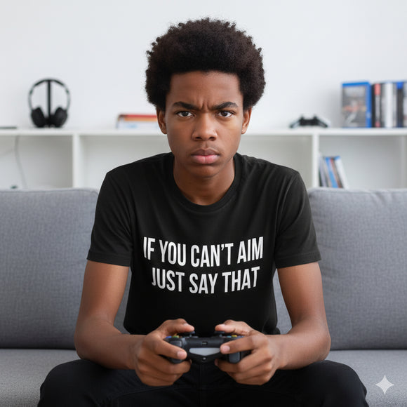 Funny Gamer Shirt – “If You Can’t Aim Just Say That” – VR, FPS, Gaming Tee for Men & Women