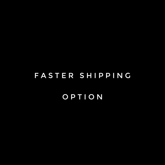 FASTER SHIPPING OPTION