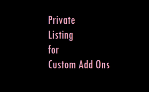 Private Listing for Custom Add On
